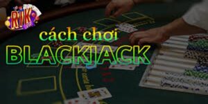 Thông tin về trò chơi game bài Blackjack