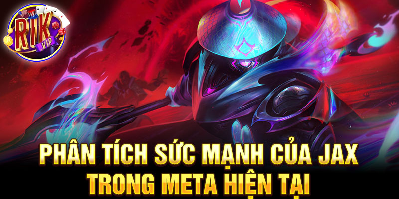 Phân tích sức mạnh của jax trong meta hiện tại