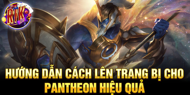 Hướng dẫn cách lên trang bị cho pantheon hiệu quả