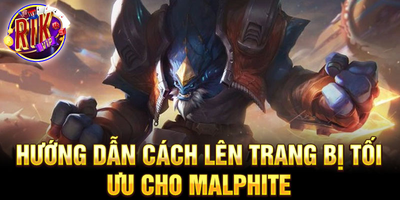 Hướng dẫn cách lên trang bị tối ưu cho malphite