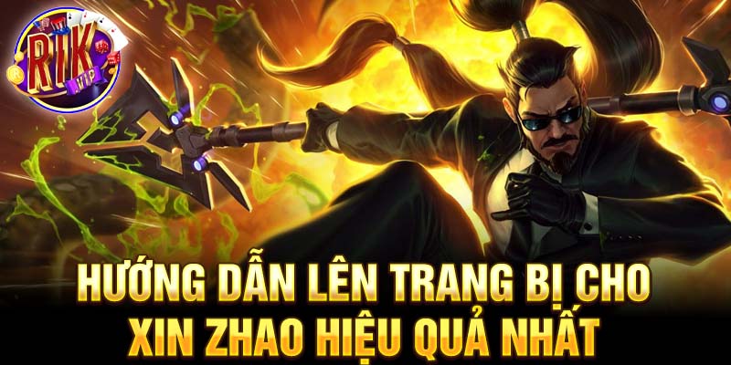 Hướng dẫn lên trang bị cho xin zhao hiệu quả nhất