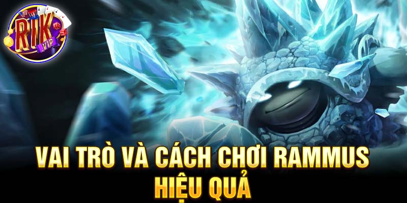 Vai trò và cách chơi rammus hiệu quả