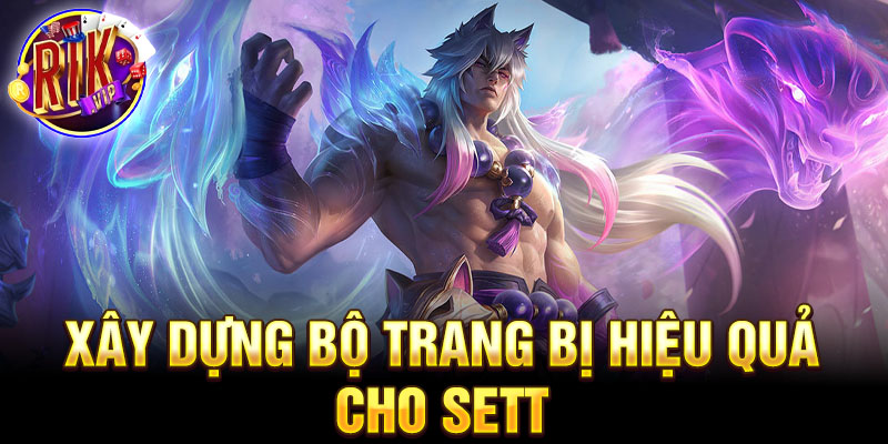 Xây dựng bộ trang bị hiệu quả cho sett