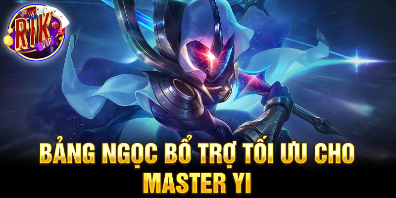 Bảng ngọc bổ trợ tối ưu cho master yi