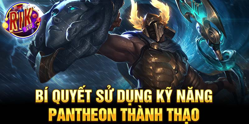 Bí quyết sử dụng kỹ năng pantheon thành thạo