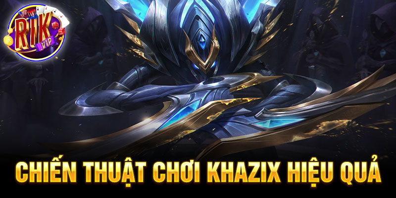 Chiến thuật chơi khaZix hiệu quả