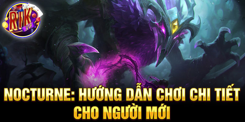 Nocturne: hướng dẫn chơi chi tiết cho người mới