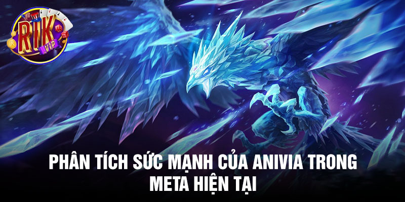 Phân tích sức mạnh của Anivia trong meta hiện tại