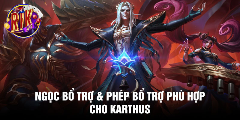 Ngọc bổ trợ &amp; phép bổ trợ phù hợp cho Karthus